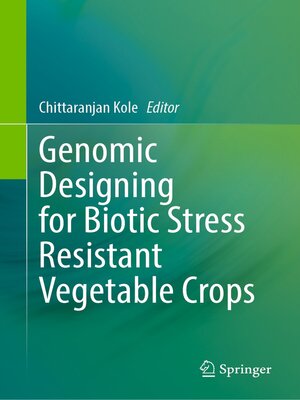 cover image of Genomic Designing for Biotic Stress Resistant Vegetable Crops